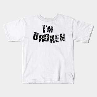 I'm broken Kids T-Shirt